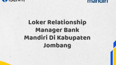 Loker Relationship Manager Bank Mandiri Di Kabupaten Jombang Tahun 2025