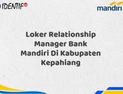 Loker Relationship Manager Bank Mandiri Di Kabupaten Kepahiang Tahun 2025 (Daftar Sekarang)
