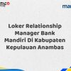 Loker Relationship Manager Bank Mandiri Di Kabupaten Kepulauan Anambas Tahun 2025 (Buruan Daftar Sekarang)