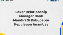 Loker Relationship Manager Bank Mandiri Di Kabupaten Kepulauan Anambas Tahun 2025 (Buruan Daftar Sekarang)