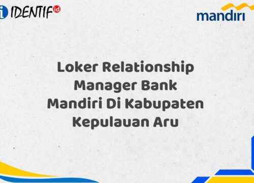 Loker Relationship Manager Bank Mandiri Di Kabupaten Kepulauan Aru Tahun 2025 (Daftar Sekarang)