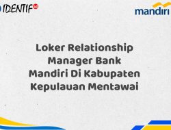 Loker Relationship Manager Bank Mandiri Di Kabupaten Kepulauan Mentawai Tahun 2025 (Lamar Sekarang)