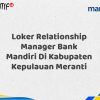 Loker Relationship Manager Bank Mandiri Di Kabupaten Kepulauan Meranti Tahun 2025 (Segera Daftar Sebelum Terlambat)