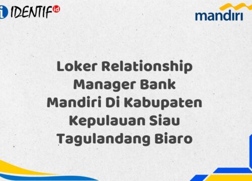 Loker Relationship Manager Bank Mandiri Di Kabupaten Kepulauan Siau Tagulandang Biaro Tahun 2025 (Apply Now)