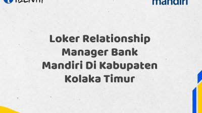 Loker Relationship Manager Bank Mandiri Di Kabupaten Kolaka Timur