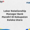 Loker Relationship Manager Bank Mandiri Di Kabupaten Kolaka Utara Tahun 2025 (Apply Now)