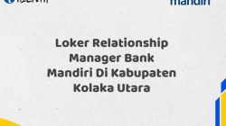 Loker Relationship Manager Bank Mandiri Di Kabupaten Kolaka Utara Tahun 2025 (Apply Now)