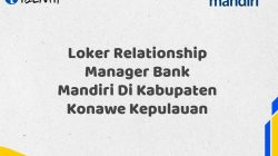 Loker Relationship Manager Bank Mandiri Di Kabupaten Konawe Kepulauan Tahun 2025 (Segera Daftar Sebelum Terlambat)