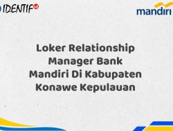 Loker Relationship Manager Bank Mandiri Di Kabupaten Konawe Kepulauan Tahun 2025 (Segera Daftar Sebelum Terlambat)