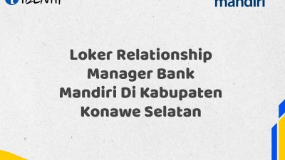 Loker Relationship Manager Bank Mandiri Di Kabupaten Konawe Selatan
