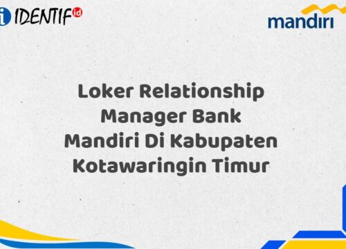 Loker Relationship Manager Bank Mandiri Di Kabupaten Kotawaringin Timur Tahun 2025 (Lamar Sekarang)