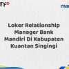 Loker Relationship Manager Bank Mandiri Di Kabupaten Kuantan Singingi Tahun 2025 (Ayo Daftar Sekarang)