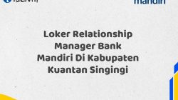 Loker Relationship Manager Bank Mandiri Di Kabupaten Kuantan Singingi Tahun 2025 (Ayo Daftar Sekarang)