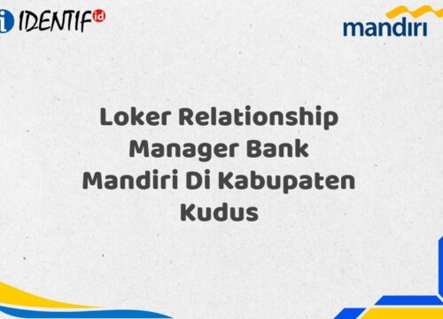 Loker Relationship Manager Bank Mandiri Di Kabupaten Kudus Tahun 2025 (Daftar Sekarang)