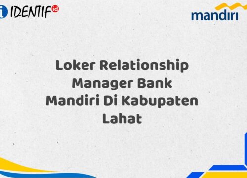 Loker Relationship Manager Bank Mandiri Di Kabupaten Lahat Tahun 2025 (Yang Wajib Anda Ketahui)