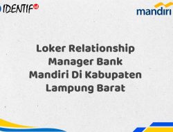 Loker Relationship Manager Bank Mandiri Di Kabupaten Lampung Barat Tahun 2025 (Apply Now)