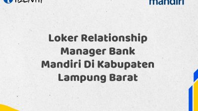 Loker Relationship Manager Bank Mandiri Di Kabupaten Lampung Barat Tahun 2025 (Apply Now)