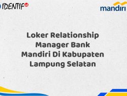Loker Relationship Manager Bank Mandiri Di Kabupaten Lampung Selatan Tahun 2025 (Daftar Sekarang)