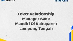 Loker Relationship Manager Bank Mandiri Di Kabupaten Lampung Tengah Tahun 2025 (Resmi)