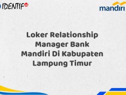 Loker Relationship Manager Bank Mandiri Di Kabupaten Lampung Timur Tahun 2025