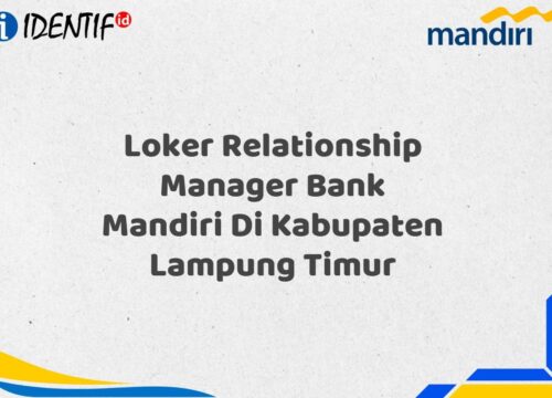 Loker Relationship Manager Bank Mandiri Di Kabupaten Lampung Timur Tahun 2025