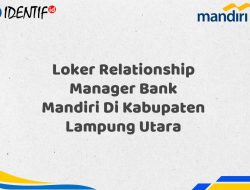 Loker Relationship Manager Bank Mandiri Di Kabupaten Lampung Utara Tahun 2025 (Buruan Daftar Sekarang)