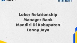 Loker Relationship Manager Bank Mandiri Di Kabupaten Lanny Jaya Tahun 2025 (Lamar Sekarang) 3 Loker Relationship Manager Bank Mandiri Di Kabupaten Lanny Jaya