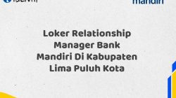 Loker Relationship Manager Bank Mandiri Di Kabupaten Lima Puluh Kota Tahun 2025 (Daftar Sekarang)