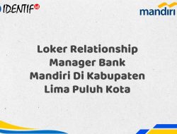 Loker Relationship Manager Bank Mandiri Di Kabupaten Lima Puluh Kota Tahun 2025 (Daftar Sekarang)