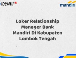 Loker Relationship Manager Bank Mandiri Di Kabupaten Lombok Tengah Tahun 2025