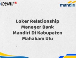 Loker Relationship Manager Bank Mandiri Di Kabupaten Mahakam Ulu Tahun 2025 (Ayo Daftar Sekarang) 7 Loker Relationship Manager Bank Mandiri Di Kabupaten Mahakam Ulu Tahun 2025 (Ayo Daftar Sekarang)