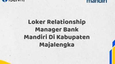 Loker Relationship Manager Bank Mandiri Di Kabupaten Majalengka Tahun 2025 (Lamar Sekarang)