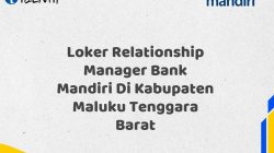 Loker Relationship Manager Bank Mandiri Di Kabupaten Maluku Tenggara Barat Tahun 2025 (Yang Wajib Anda Ketahui)