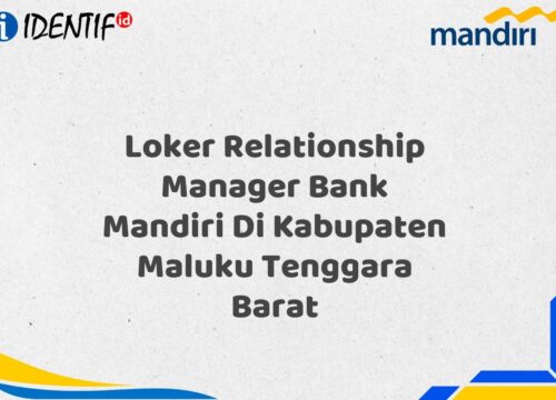Loker Relationship Manager Bank Mandiri Di Kabupaten Maluku Tenggara Barat Tahun 2025 (Yang Wajib Anda Ketahui)