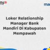 Loker Relationship Manager Bank Mandiri Di Kabupaten Mempawah Tahun 2025 (Daftar Sekarang)