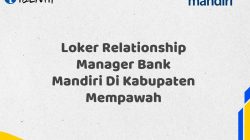 Loker Relationship Manager Bank Mandiri Di Kabupaten Mempawah Tahun 2025 (Daftar Sekarang)