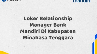 Loker Relationship Manager Bank Mandiri Di Kabupaten Minahasa Tenggara