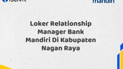 Loker Relationship Manager Bank Mandiri Di Kabupaten Nagan Raya Tahun 2025