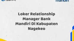 Loker Relationship Manager Bank Mandiri Di Kabupaten Nagekeo Tahun 2025 (Buruan Daftar Sekarang)