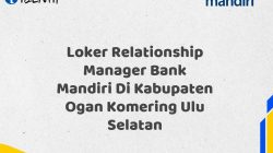 Loker Relationship Manager Bank Mandiri Di Kabupaten Ogan Komering Ulu Selatan Tahun 2025 (Resmi)