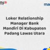Loker Relationship Manager Bank Mandiri Di Kabupaten Padang Lawas Utara Tahun 2025 (Ayo Daftar Sekarang)