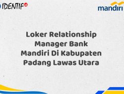 Loker Relationship Manager Bank Mandiri Di Kabupaten Padang Lawas Utara Tahun 2025 (Ayo Daftar Sekarang)
