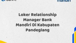 Loker Relationship Manager Bank Mandiri Di Kabupaten Pandeglang