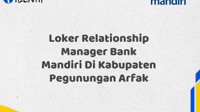 Loker Relationship Manager Bank Mandiri Di Kabupaten Pegunungan Arfak Tahun 2025 (Ayo Daftar Sekarang)
