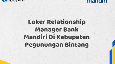 Loker Relationship Manager Bank Mandiri Di Kabupaten Pegunungan Bintang Tahun 2025 (Segera Daftar Sebelum Terlambat)