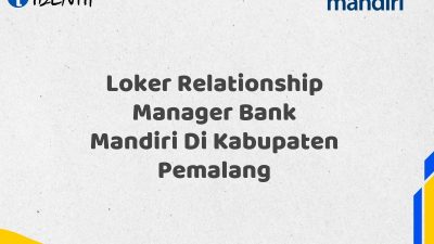 Loker Relationship Manager Bank Mandiri Di Kabupaten Pemalang