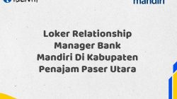 Loker Relationship Manager Bank Mandiri Di Kabupaten Penajam Paser Utara Tahun 2025
