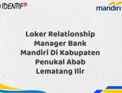 Loker Relationship Manager Bank Mandiri Di Kabupaten Penukal Abab Lematang Ilir Tahun 2025 (Ayo Daftar Sekarang)