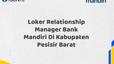 Loker Relationship Manager Bank Mandiri Di Kabupaten Pesisir Barat