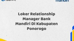 Loker Relationship Manager Bank Mandiri Di Kabupaten Ponorogo Tahun 2025 (Buruan Daftar Sekarang)